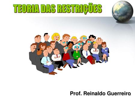 TEORIA DAS RESTRIÇÕES Prof. Reinaldo Guerreiro.