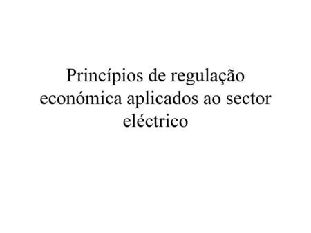 Princípios de regulação económica aplicados ao sector eléctrico