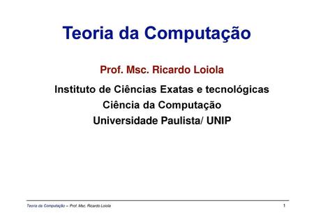 Teoria da Computação Prof. Msc. Ricardo Loiola