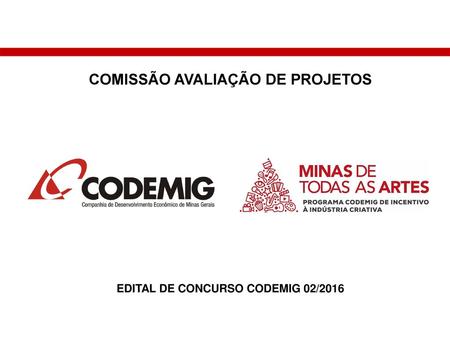 COMISSÃO AVALIAÇÃO DE PROJETOS EDITAL DE CONCURSO CODEMIG 02/2016