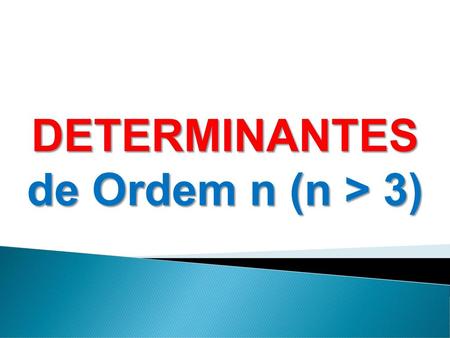DETERMINANTES de Ordem n (n > 3).