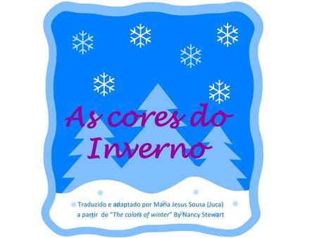 As cores do Inverno Traduzido e adaptado por Maria Jesus Sousa (Juca)