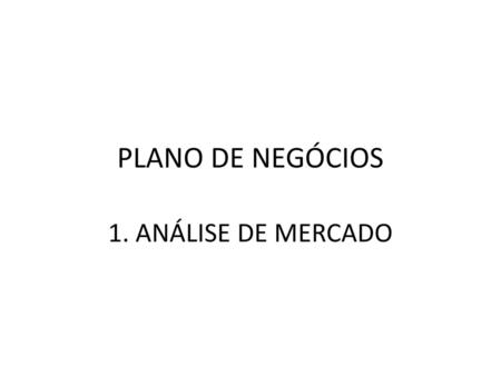 PLANO DE NEGÓCIOS 1. ANÁLISE DE MERCADO.
