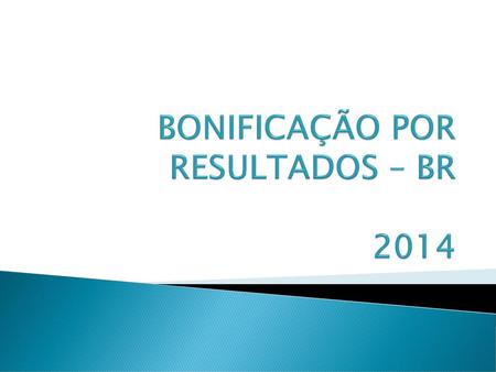 BONIFICAÇÃO POR RESULTADOS – BR 2014