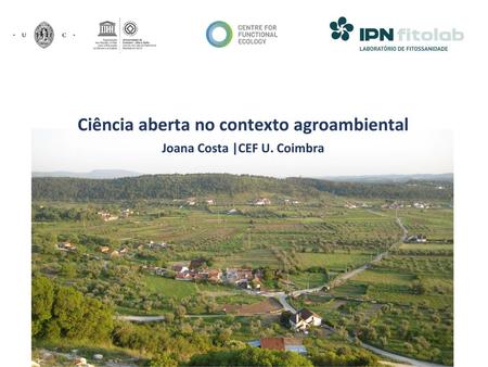 Ciência aberta no contexto agroambiental Joana Costa |CEF U. Coimbra