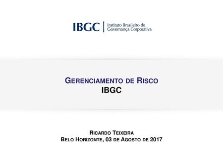 Gerenciamento de Risco Belo Horizonte, 03 de Agosto DE 2017