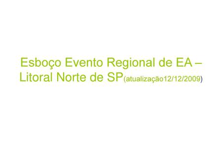 EVENTO REGIONAL DE EA É a realização de 03 eventos que ocorrerão simultaneamente nos dias 27,28 e 29 de maio de Local desejável – Teatro Mário Covas.