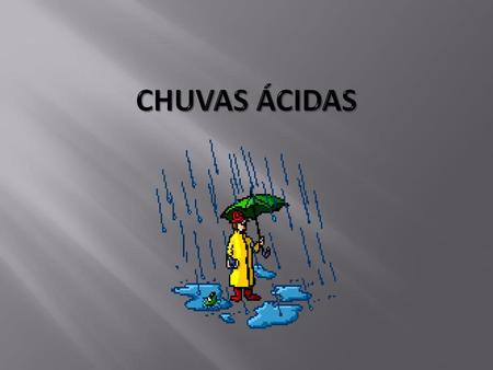                CHUVAS ÁCIDAS.
