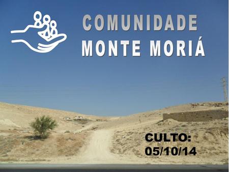 COMUNIDADE MONTE MORIÁ CULTO: 05/10/14.