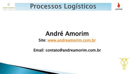 Site: www.andreamorim.com.br Processos Logísticos André Amorim Site: www.andreamorim.com.br Email: contato@andreamorim.com.br.