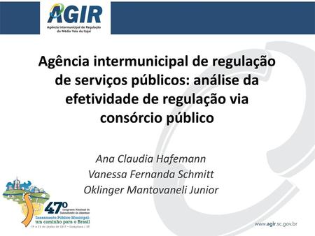 Agência intermunicipal de regulação de serviços públicos: análise da efetividade de regulação via consórcio público Ana Claudia Hafemann Vanessa.