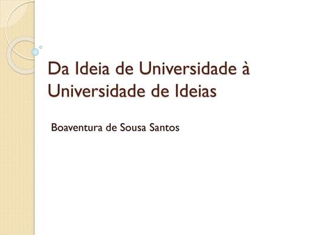 Da Ideia de Universidade à Universidade de Ideias