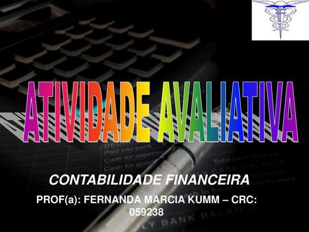 CONTABILIDADE FINANCEIRA PROF(a): FERNANDA MARCIA KUMM – CRC: