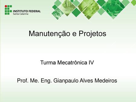 Turma Mecatrônica IV Prof. Me. Eng. Gianpaulo Alves Medeiros