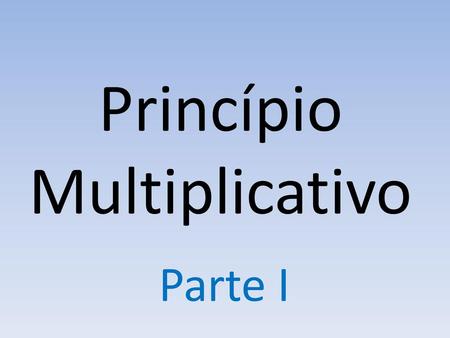 Princípio Multiplicativo