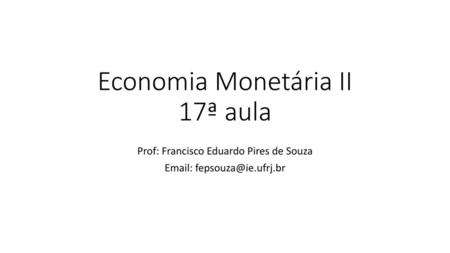 Economia Monetária II 17ª aula