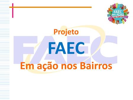 Projeto FAEC Em ação nos Bairros.