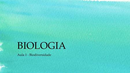 BIOLOGIA Aula 1 - Biodiversidade.