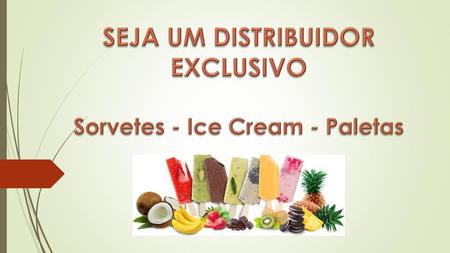 SEJA UM DISTRIBUIDOR EXCLUSIVO Sorvetes - Ice Cream - Paletas