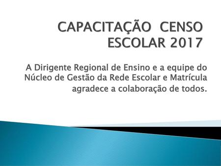 CAPACITAÇÃO CENSO ESCOLAR 2017