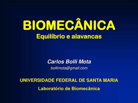 BIOMECÂNICA Equilíbrio e alavancas Carlos Bolli Mota