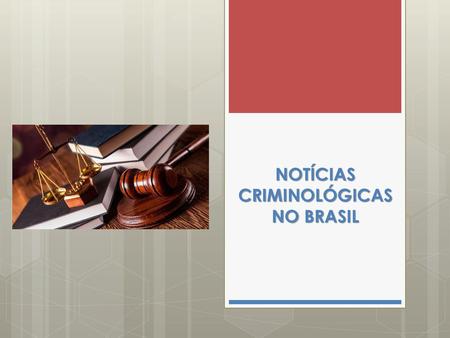 NOTÍCIAS CRIMINOLÓGICAS NO BRASIL
