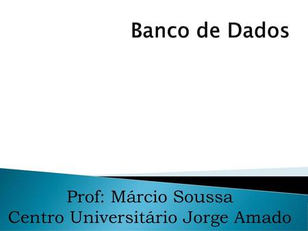 Prof: Márcio Soussa Centro Universitário Jorge Amado