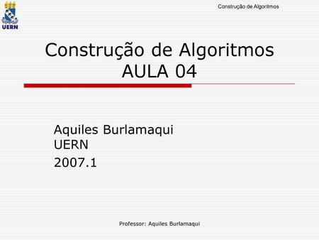 Construção de Algoritmos AULA 04