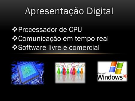 Apresentação Digital Processador de CPU Comunicação em tempo real
