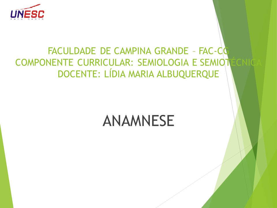 FACULDADE DE CAMPINA GRANDE – FAC-CG COMPONENTE CURRICULAR: SEMIOLOGIA E  SEMIOTÉCNICA DOCENTE: LÍDIA MARIA ALBUQUERQUE ANAMNESE. - ppt carregar