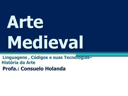 Arte Medieval Profa.: Consuelo Holanda