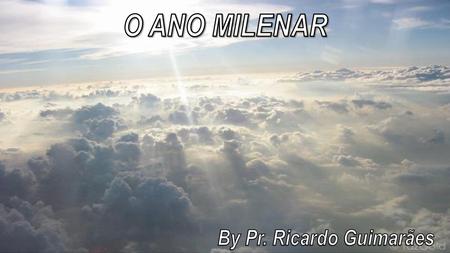 O ANO MILENAR By Pr. Ricardo Guimarães.
