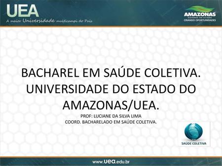 BACHAREL EM SAÚDE COLETIVA. UNIVERSIDADE DO ESTADO DO AMAZONAS/UEA