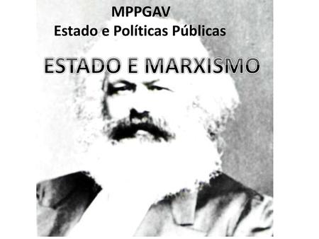 MPPGAV Estado e Políticas Públicas ESTADO E MARXISMO.