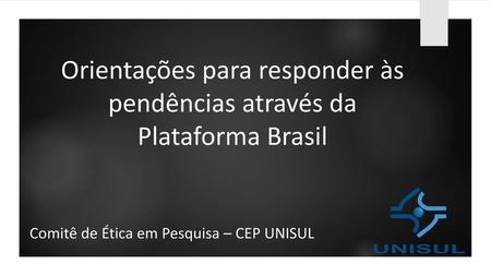 Orientações para responder às pendências através da Plataforma Brasil