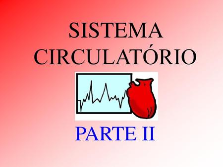 SISTEMA CIRCULATÓRIO PARTE II.