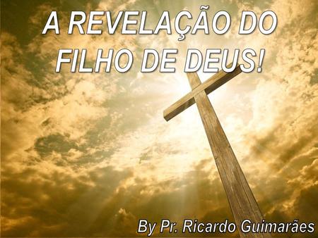 A REVELAÇÃO DO FILHO DE DEUS!