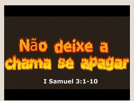 I Samuel 3:1-10.