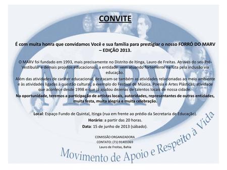 CONVITE   É com muita honra que convidamos Você e sua família para prestigiar o nosso FORRÓ DO MARV – EDIÇÃO 2013. O MARV foi fundado em 1993, mais precisamente.