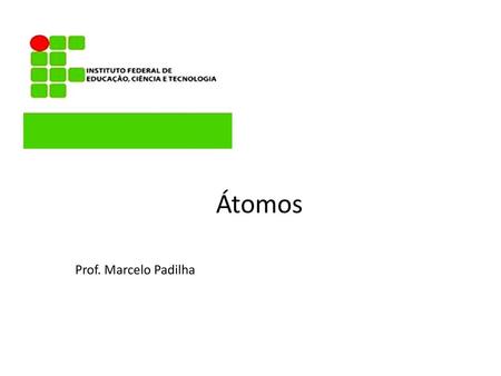Átomos Prof. Marcelo Padilha.
