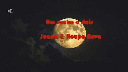 Um sonho a dois Joana & Roupa Nova.