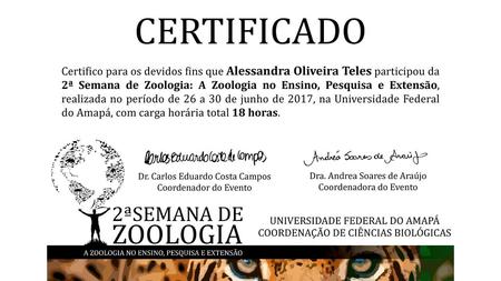Certifico para os devidos fins que Alessandra Oliveira Teles participou da 2ª Semana de Zoologia: A Zoologia no Ensino, Pesquisa e Extensão, realizada.