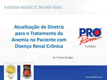 Atualização da Diretriz para o Tratamento da Anemia no Paciente com Doença Renal Crônica Dr. Franco Krüger.