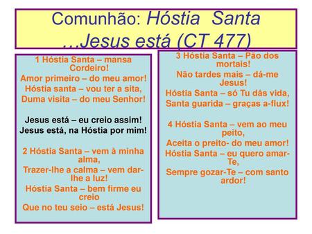 Comunhão: Hóstia Santa …Jesus está (CT 477)