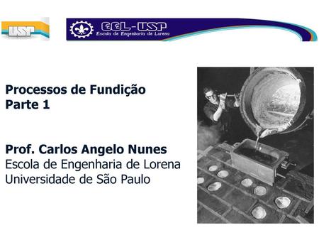 Processos de Fundição Parte 1 Prof. Carlos Angelo Nunes