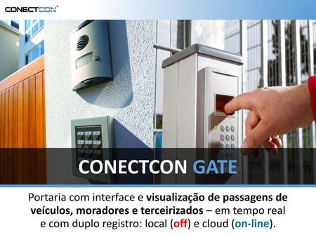 CONECTCON GATE Portaria com interface e visualização de passagens de veículos, moradores e terceirizados – em tempo real e com duplo registro: local (off)
