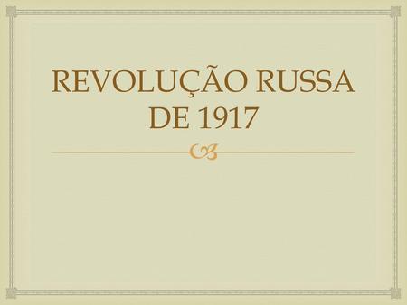 REVOLUÇÃO RUSSA DE 1917.
