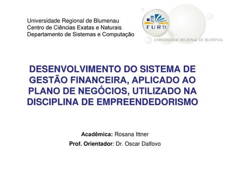 Acadêmica: Rosana Ittner Prof. Orientador: Dr. Oscar Dalfovo