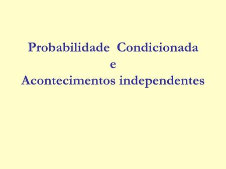 Probabilidade Condicionada e Acontecimentos independentes