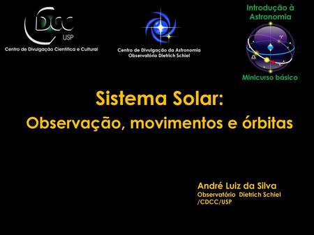 Sistema Solar: Observação, movimentos e órbitas André Luiz da Silva